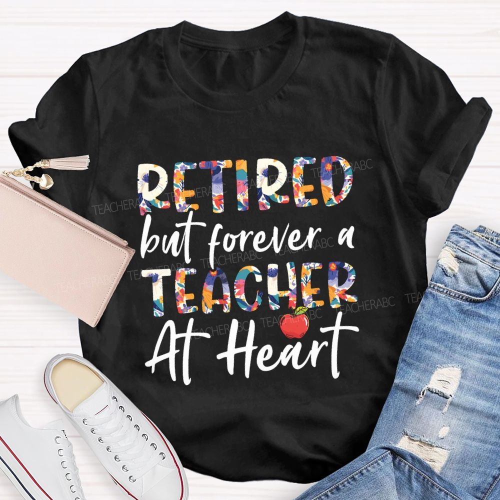 Retired But Forever A Teacher At Heart Floral Letter Teacher T-Shirt