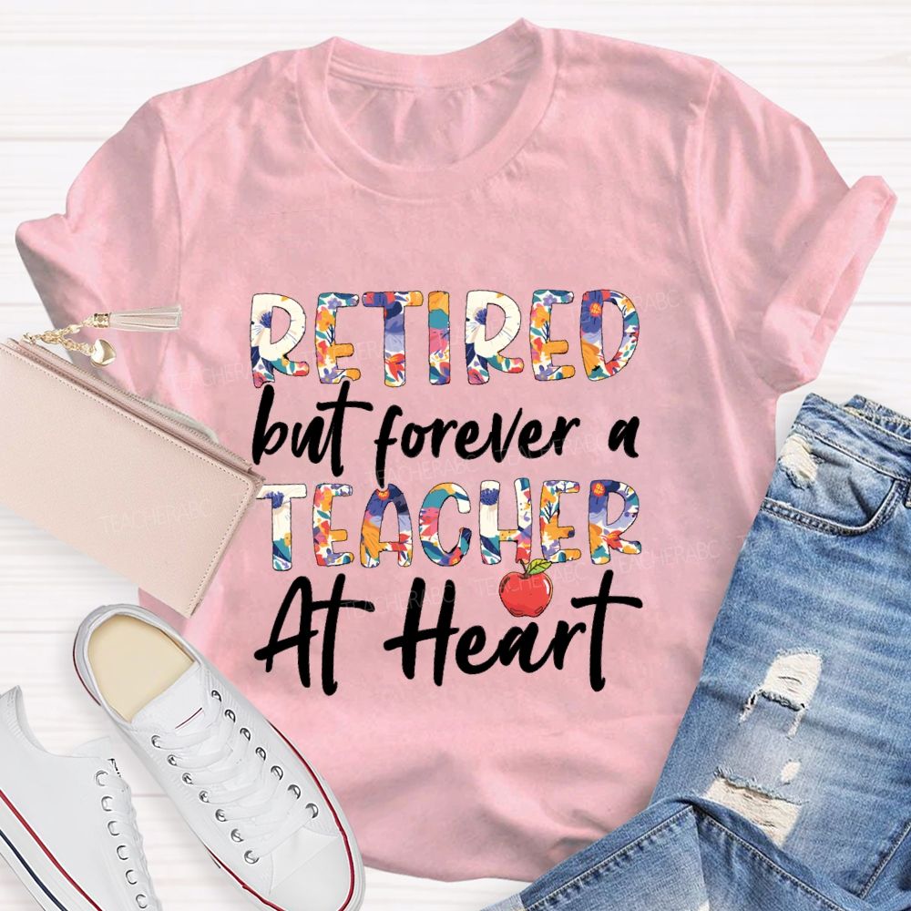 Retired But Forever A Teacher At Heart Floral Letter Teacher T-Shirt