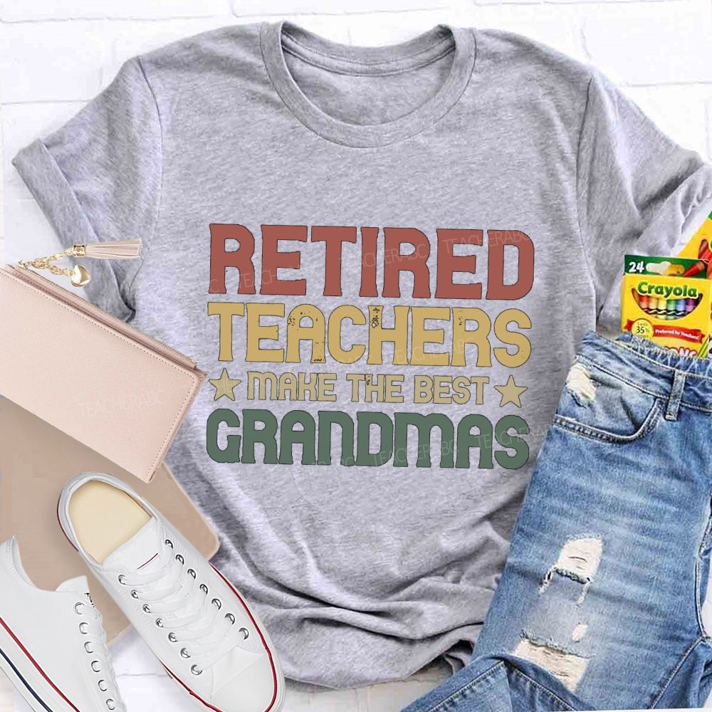 Retired Teachers Make The Best Grandmas Teacher T-Shirt
