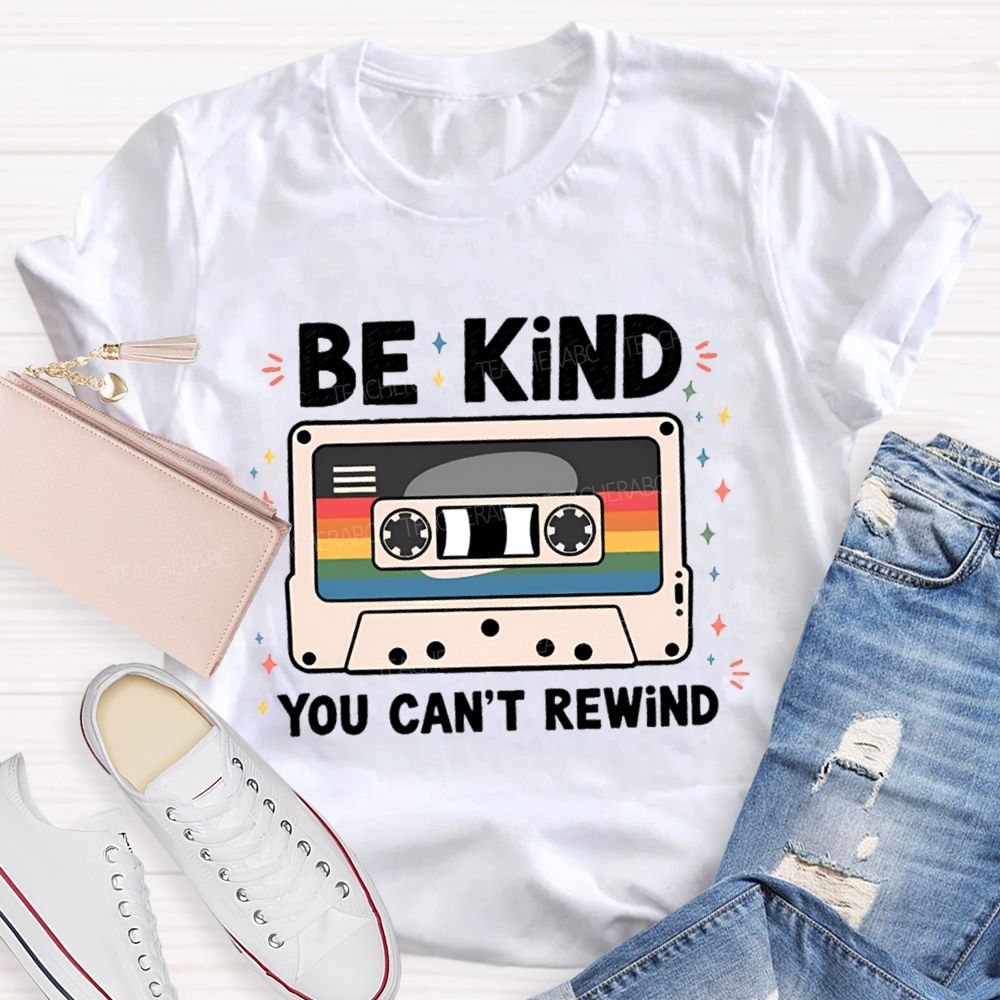 Be Kind You Can't Rewind Teacher T-Shirt