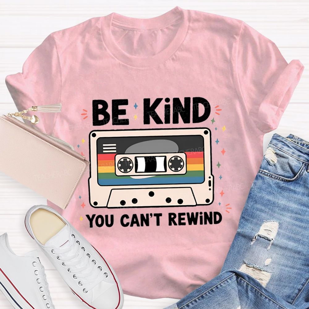 Be Kind You Can't Rewind Teacher T-Shirt