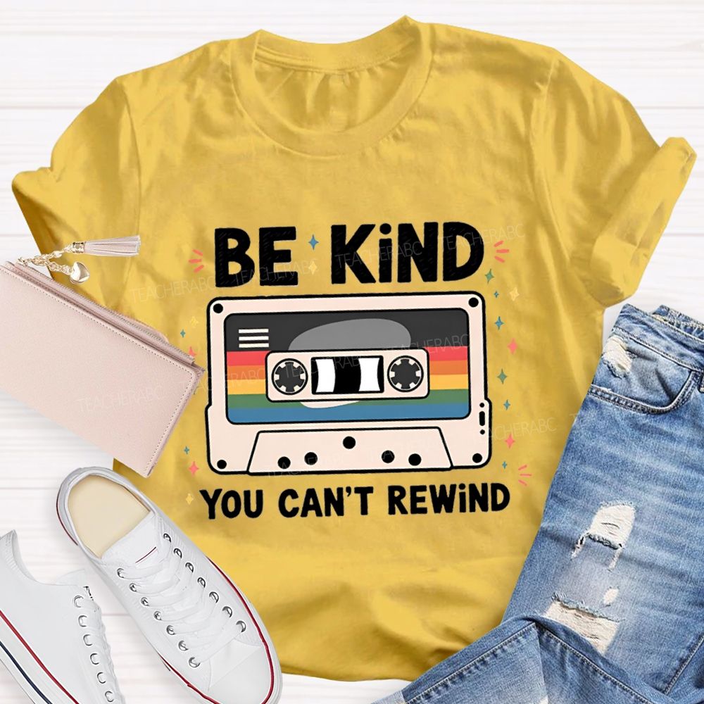 Be Kind You Can't Rewind Teacher T-Shirt