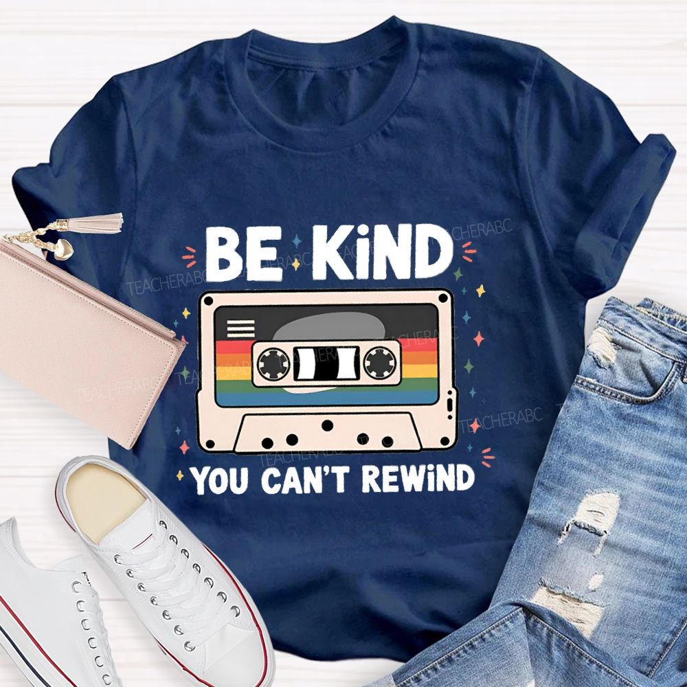 Be Kind You Can't Rewind Teacher T-Shirt