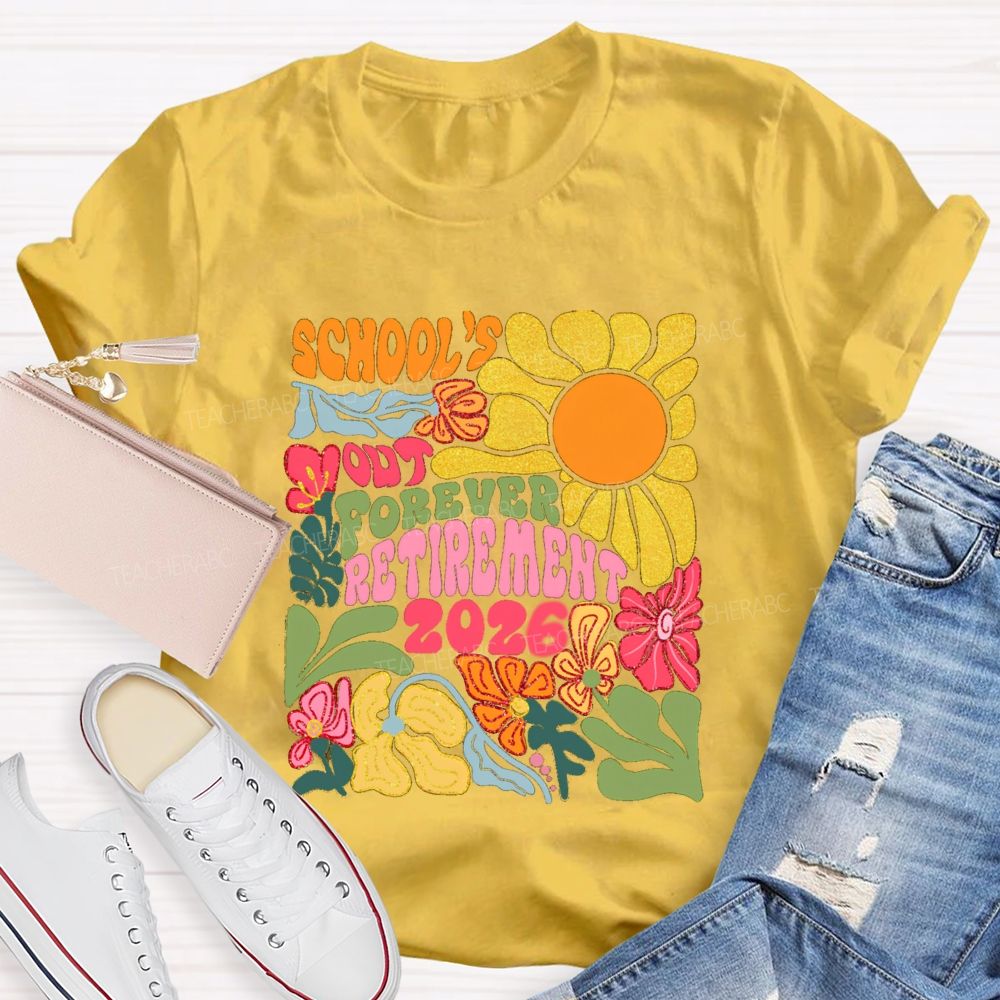 Floral Sunny Day School's Out Forever Retirement 2026 Teacher T-Shirt