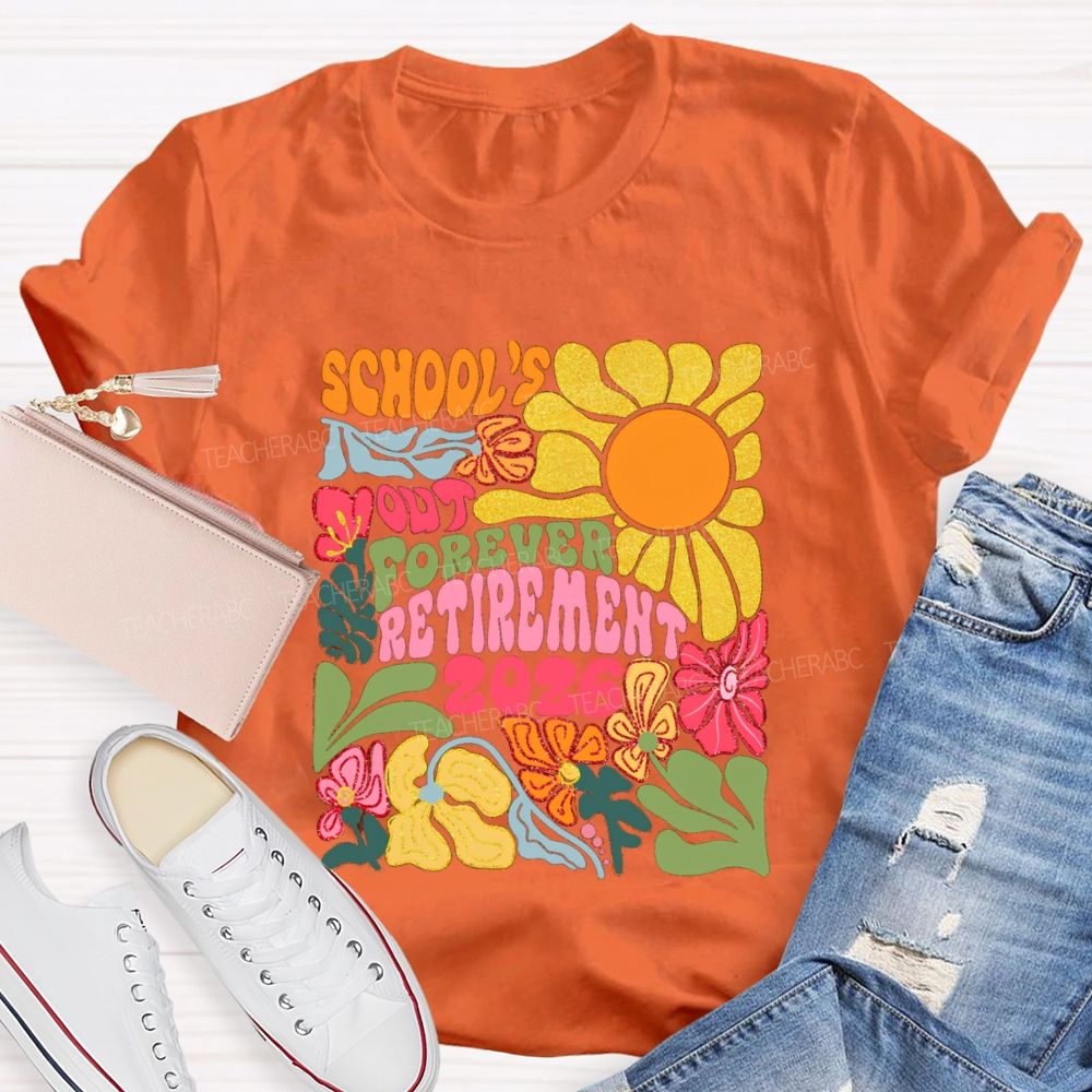 Floral Sunny Day School's Out Forever Retirement 2026 Teacher T-Shirt