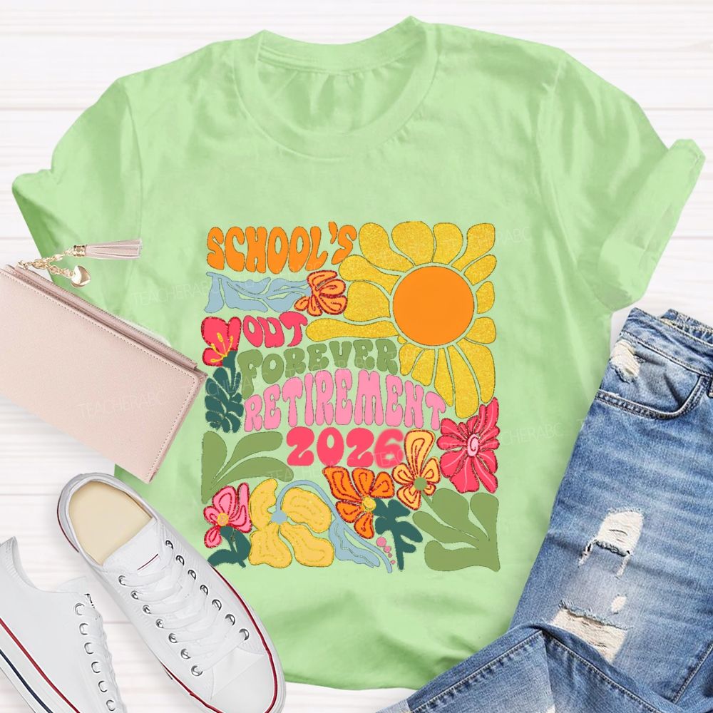 Floral Sunny Day School's Out Forever Retirement 2026 Teacher T-Shirt
