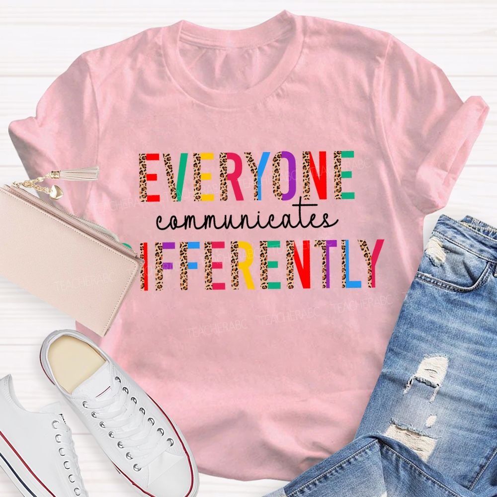Everyone Communicates Differently Leopard Print And Colored Fonts T-shirt