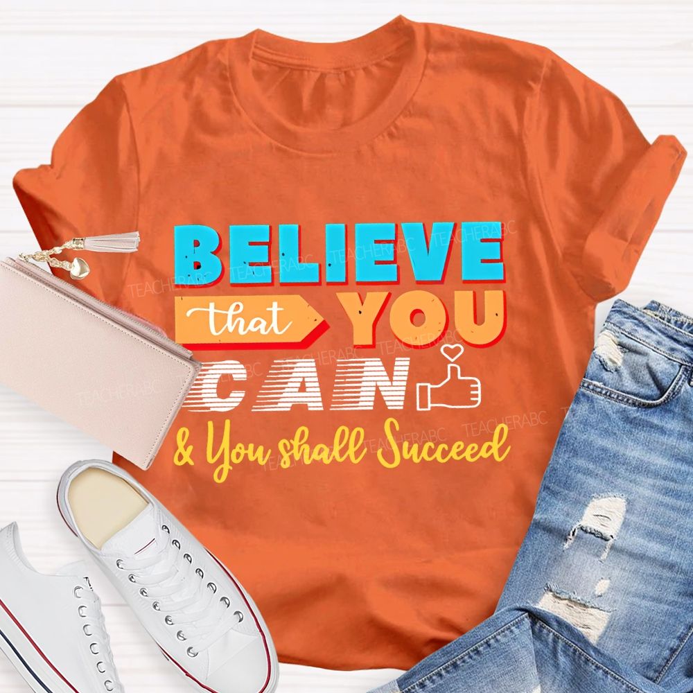 Believe That You Can & You Shall Succeed  Teacher T-shirt