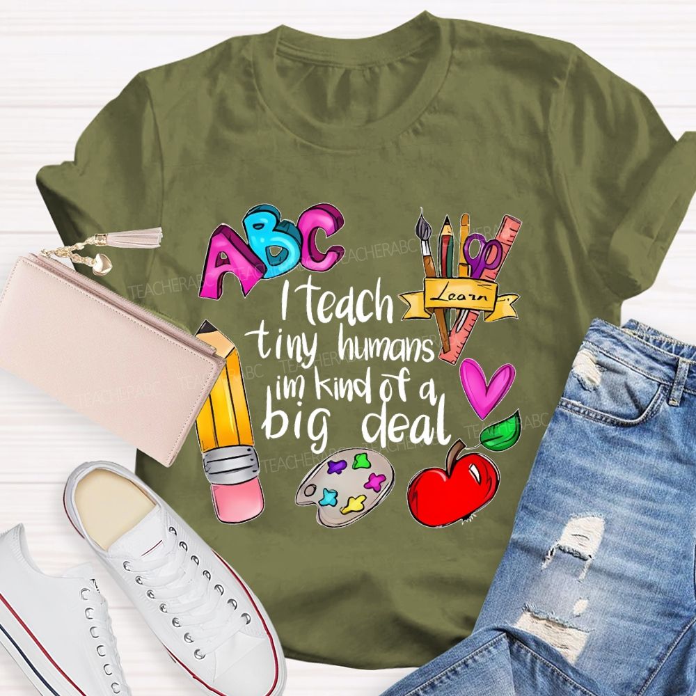 I Teach Tiny Humans I'm Kind Of A Big Deal Letters  Teacher T-shirt
