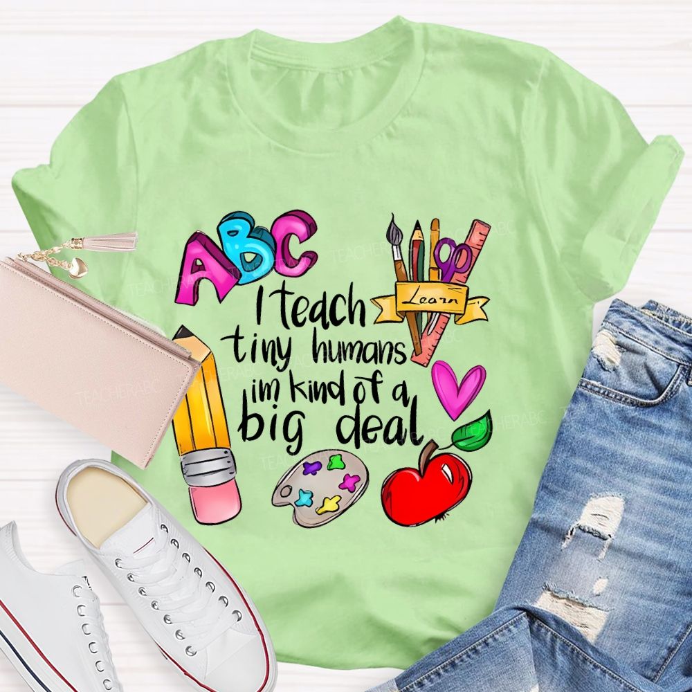 I Teach Tiny Humans I'm Kind Of A Big Deal Letters  Teacher T-shirt
