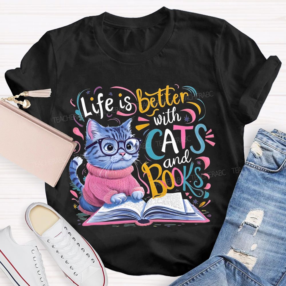 Life Is Better With Cats And Books   Teacher T-shirt
