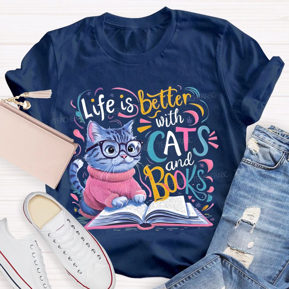 Life Is Better With Cats And Books   Teacher T-shirt