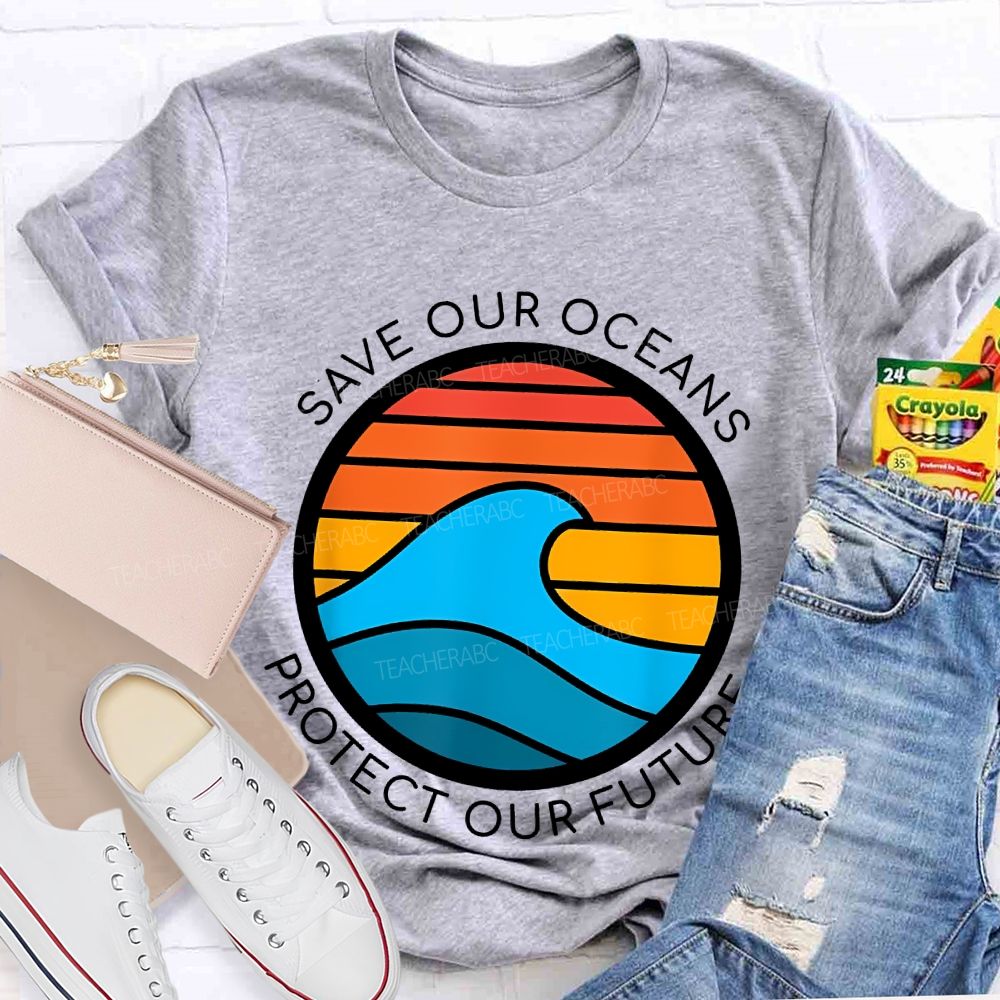 Save Our Oceans Protect Our Future  Teacher T-shirt