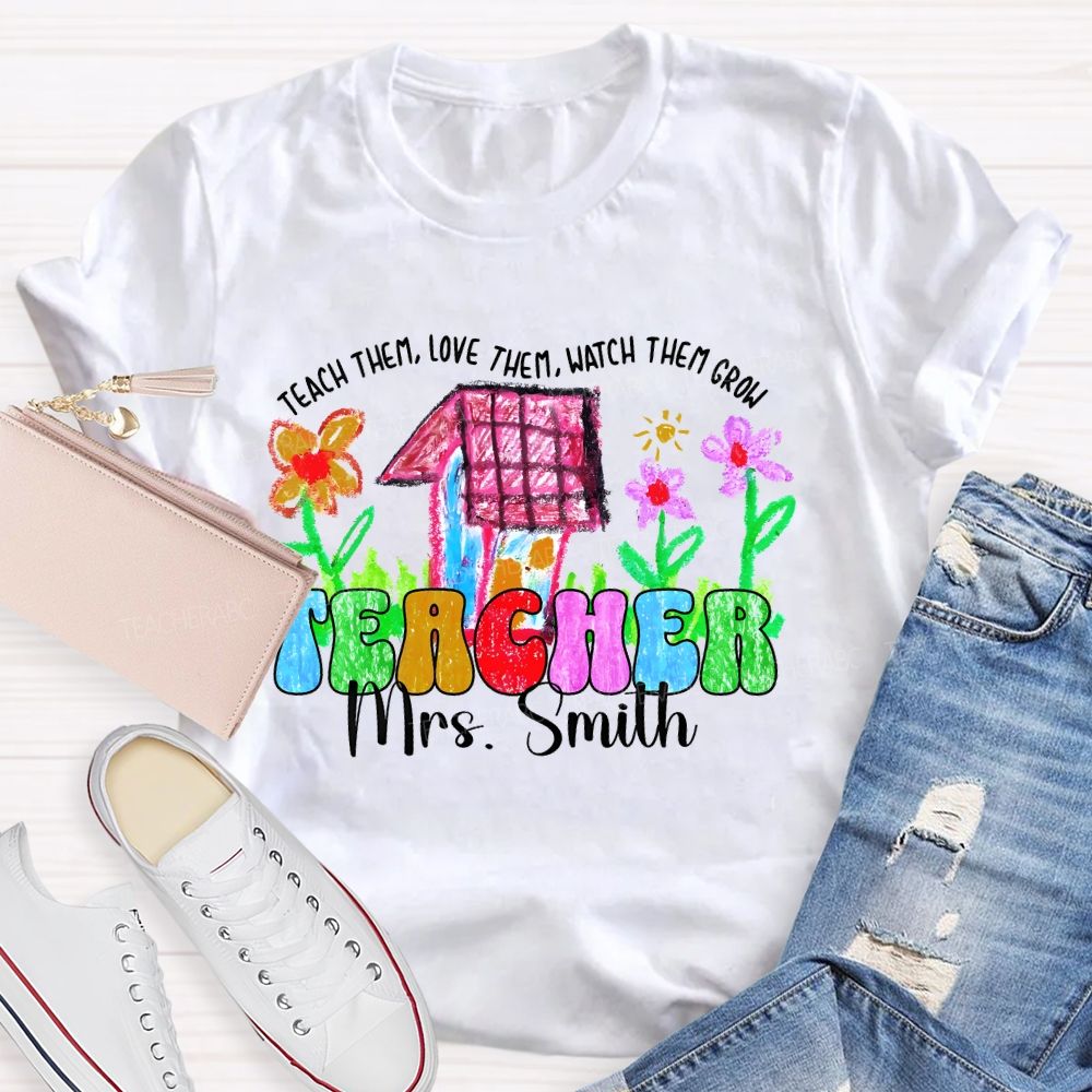 Personalized Name Teach Them  Love Them  Watch Them Grow Graphic  Teacher T-shirt