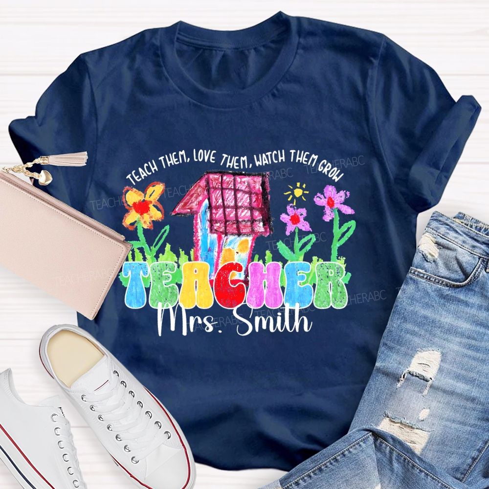 Personalized Name Teach Them  Love Them  Watch Them Grow Graphic  Teacher T-shirt