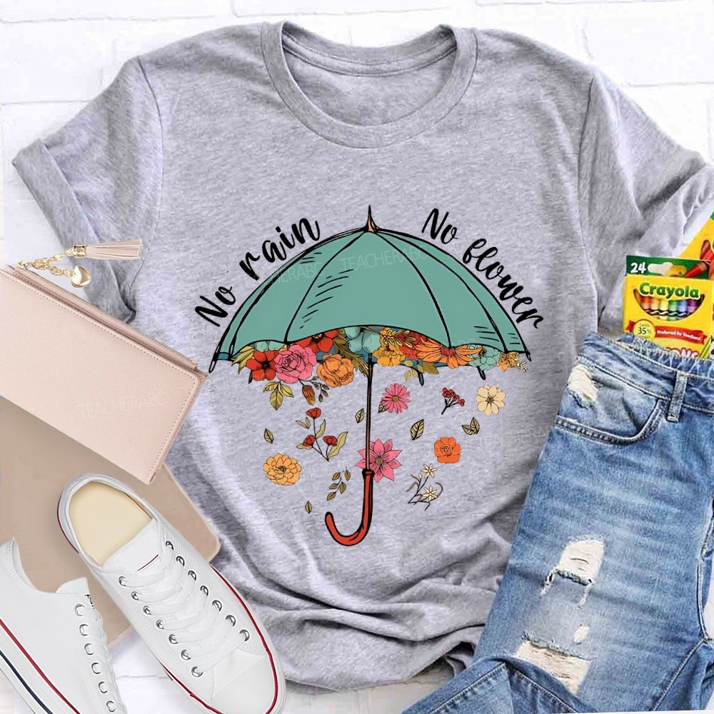 No Rain No Flower   Teacher T-shirt