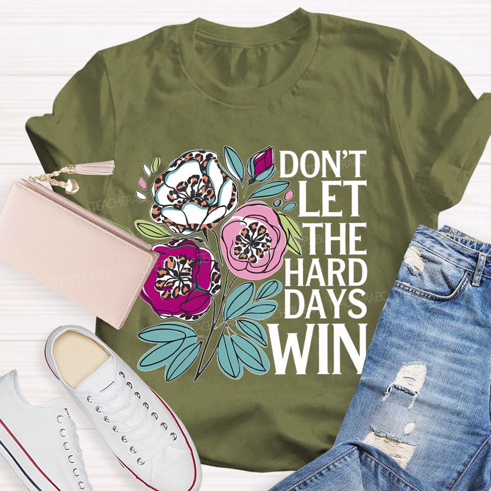 Don't Let The Hard Days Win   Teacher T-shirt