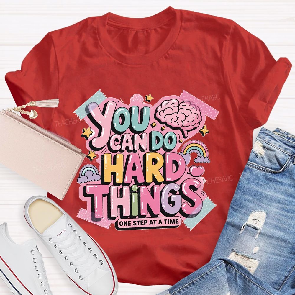You Can Do   Hard Things   One Step At  A Time   Teacher T-shirt