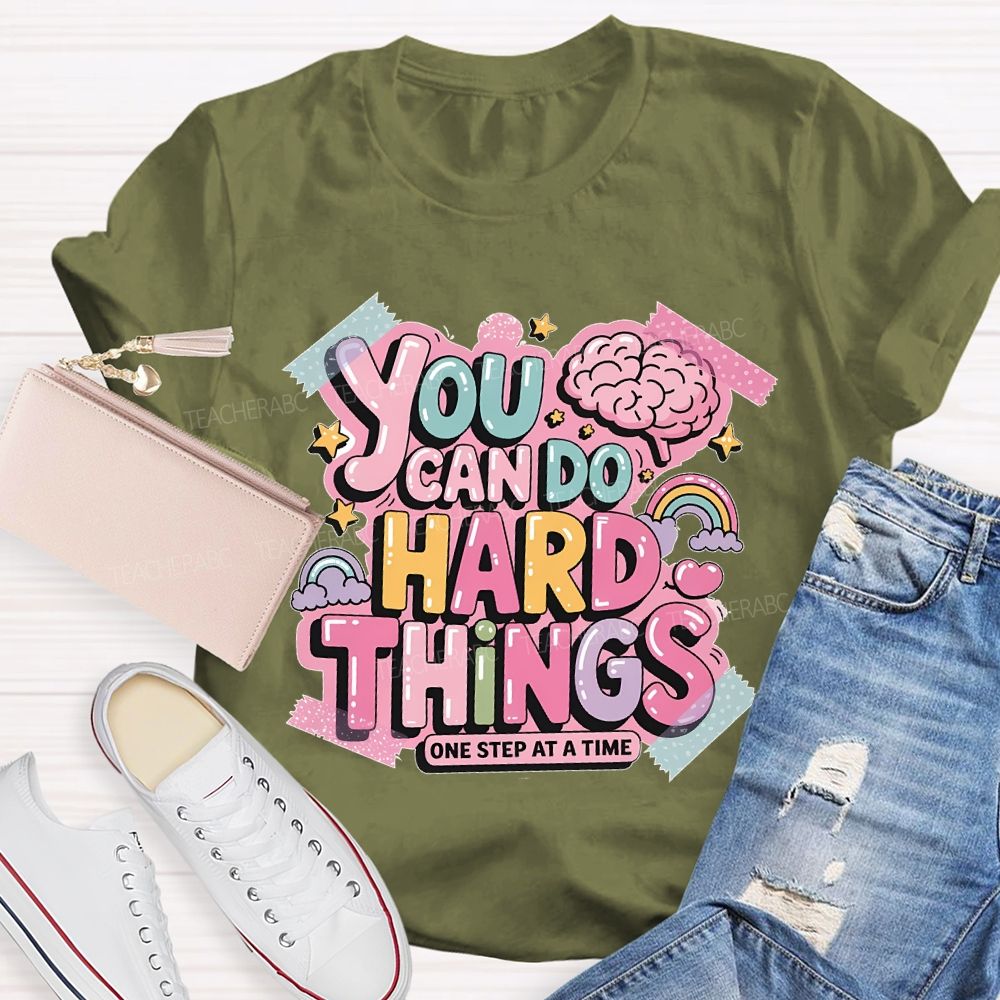 You Can Do   Hard Things   One Step At  A Time   Teacher T-shirt