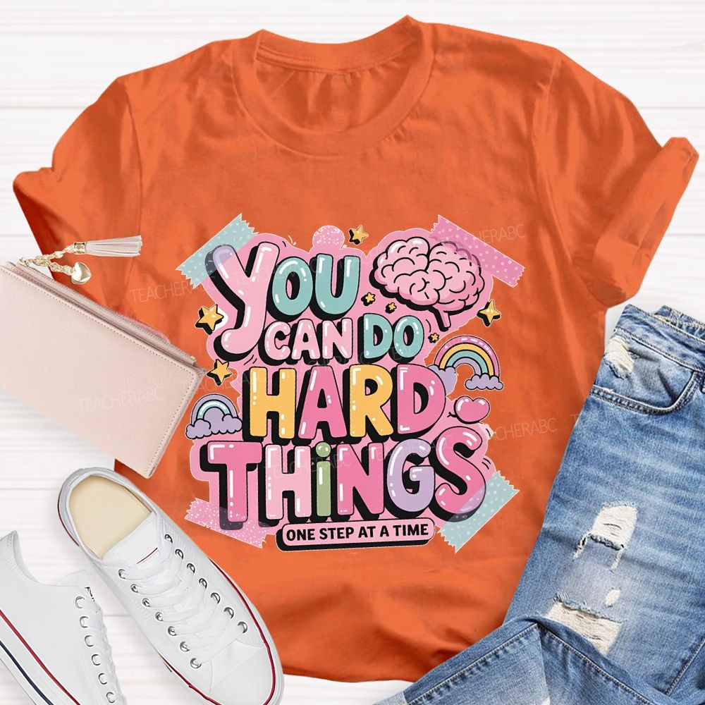 You Can Do   Hard Things   One Step At  A Time   Teacher T-shirt