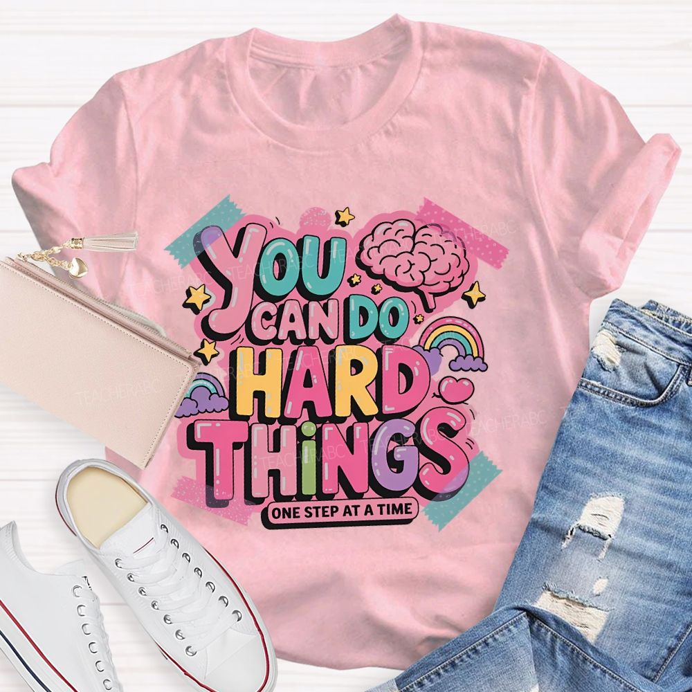 You Can Do   Hard Things   One Step At  A Time   Teacher T-shirt