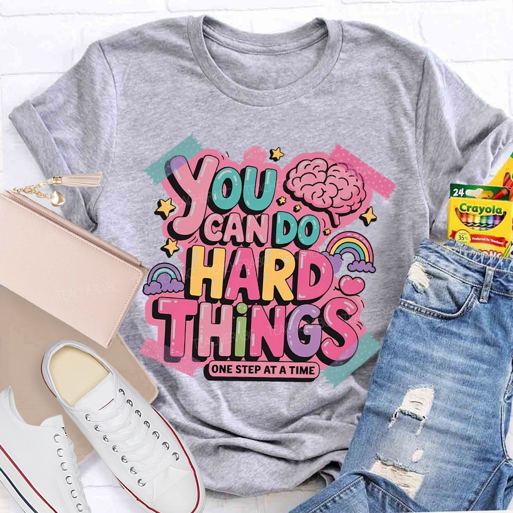 You Can Do   Hard Things   One Step At  A Time   Teacher T-shirt