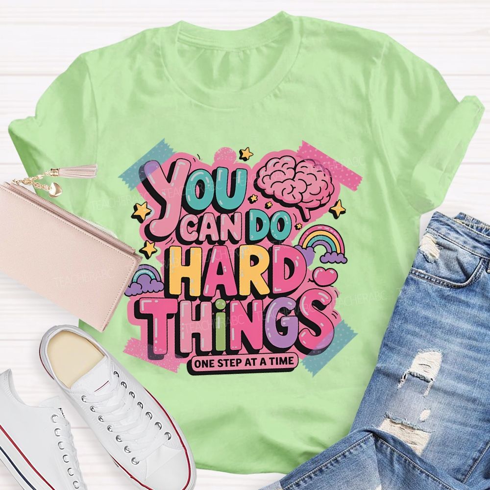 You Can Do   Hard Things   One Step At  A Time   Teacher T-shirt
