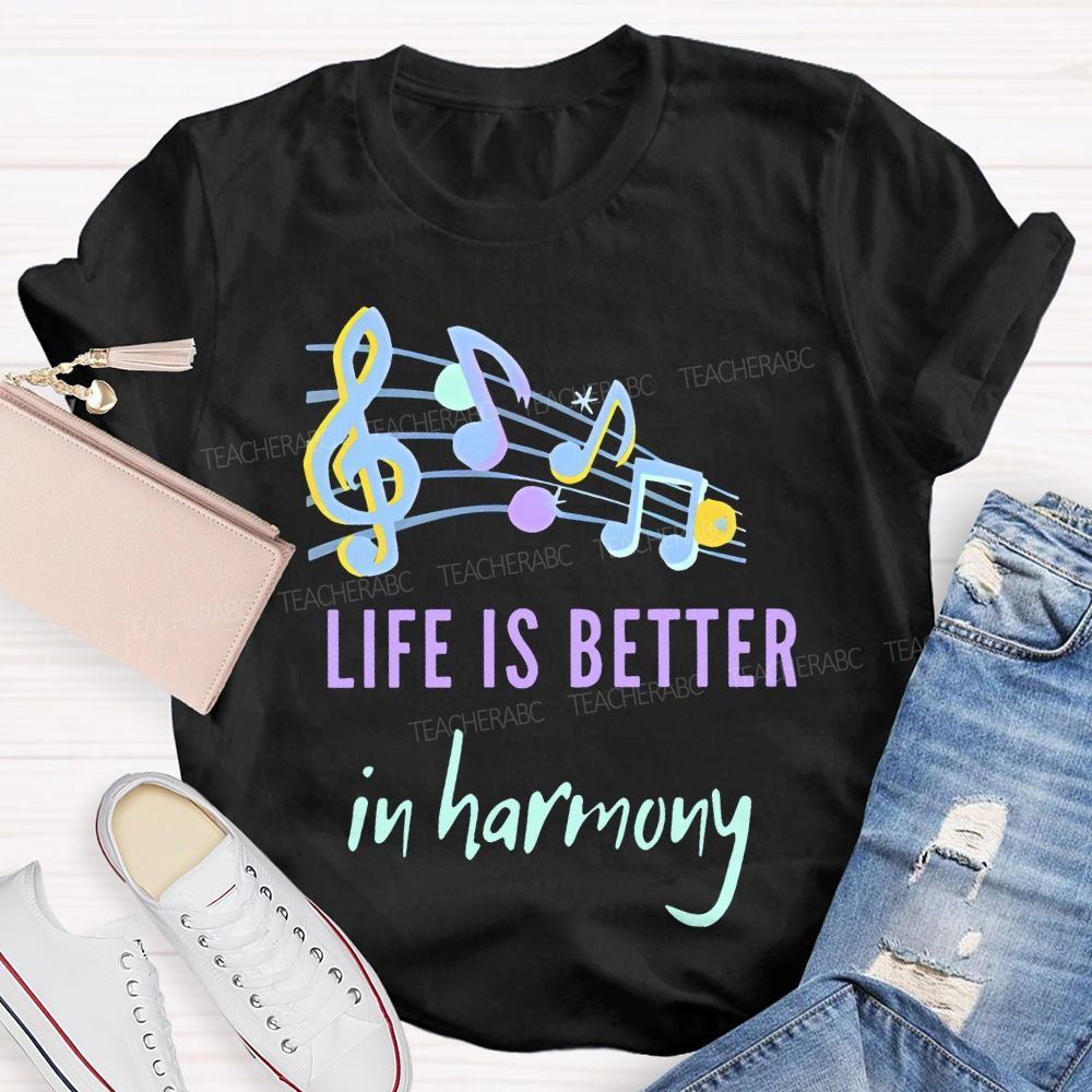 Life Is Better  In Harmony  Teacher T-shirt