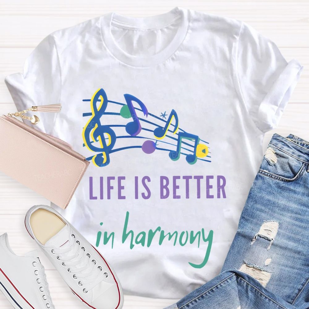Life Is Better  In Harmony  Teacher T-shirt