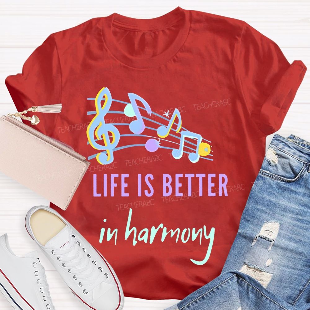 Life Is Better  In Harmony  Teacher T-shirt