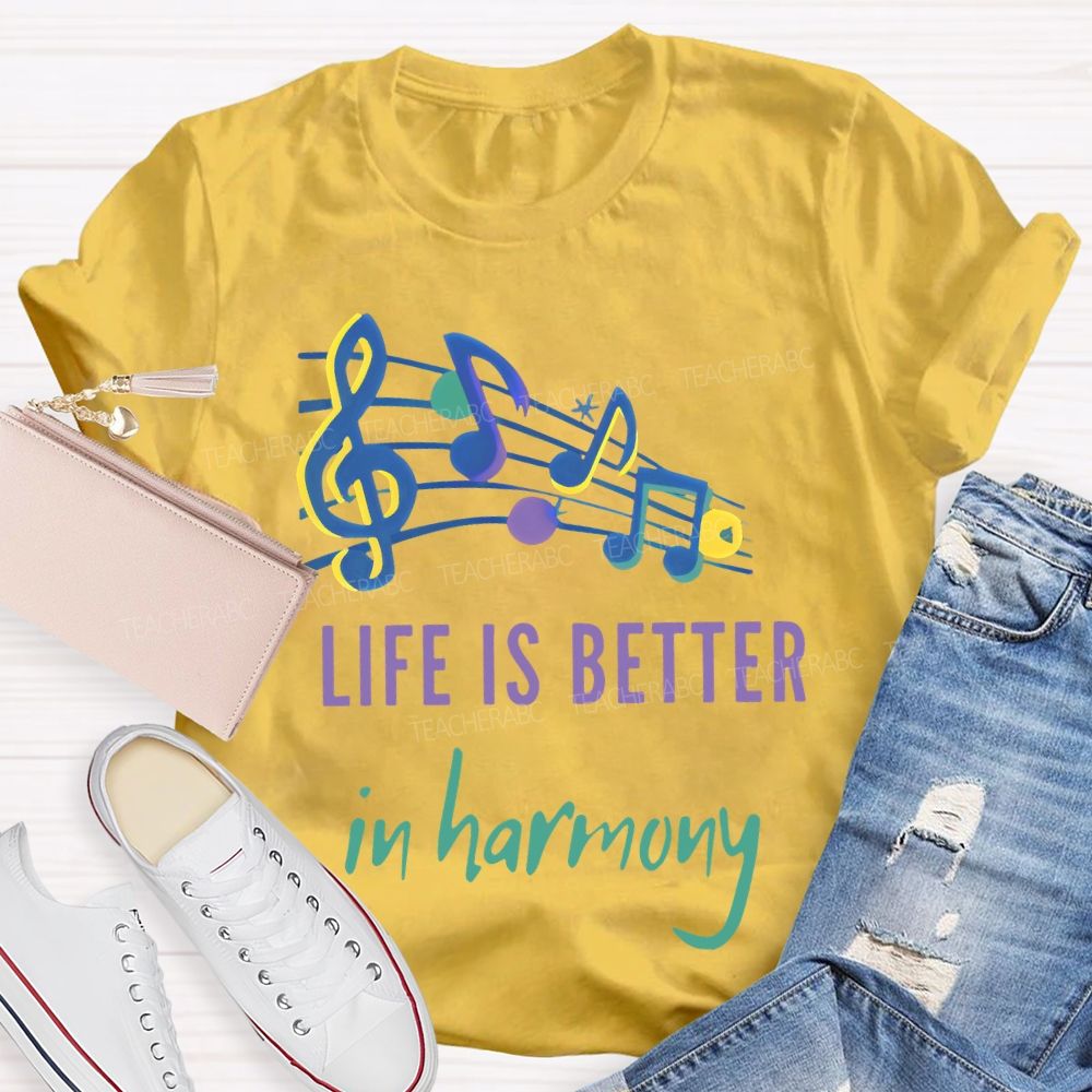 Life Is Better  In Harmony  Teacher T-shirt