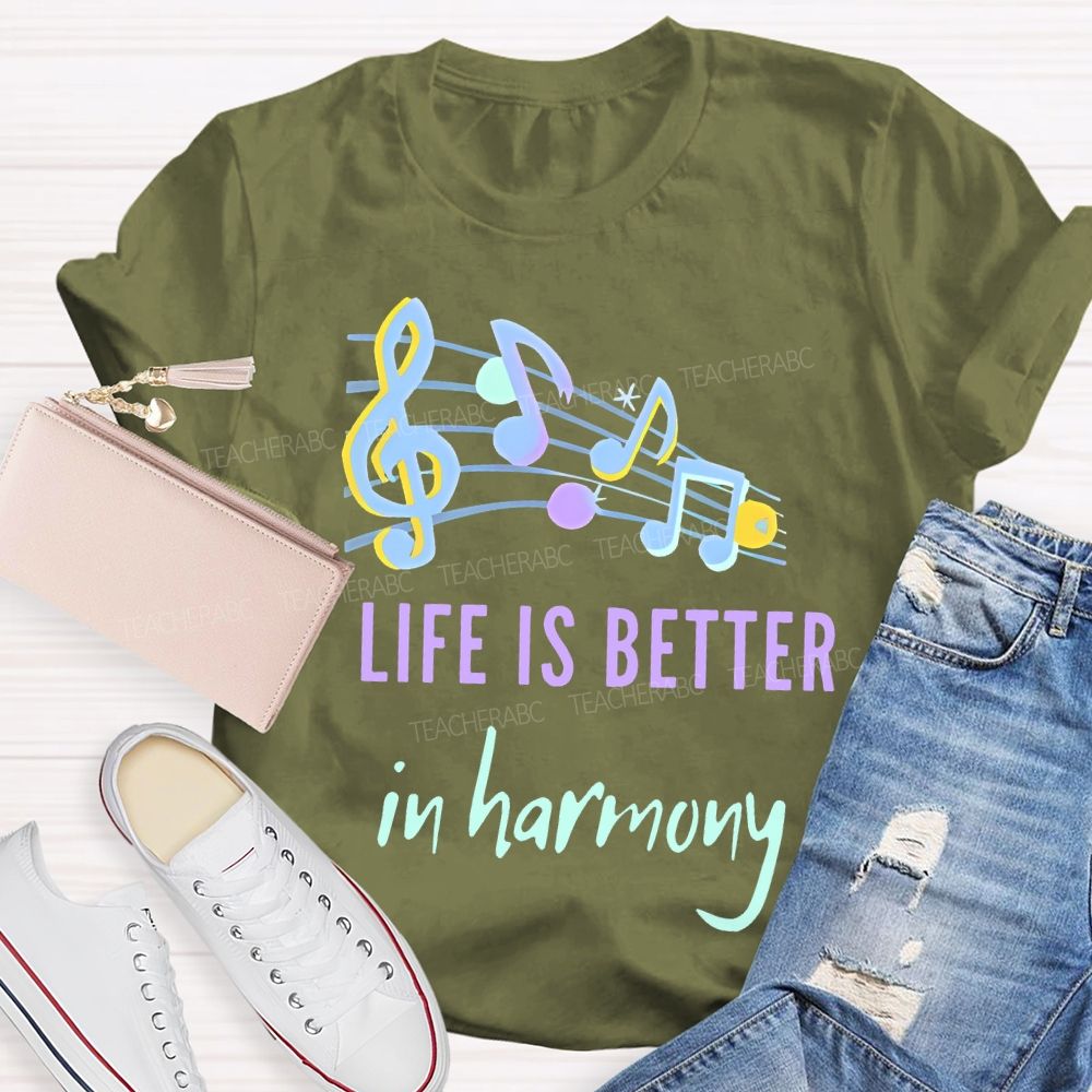 Life Is Better  In Harmony  Teacher T-shirt