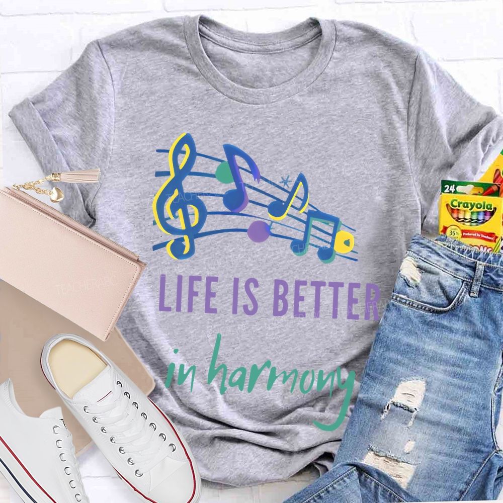 Life Is Better  In Harmony  Teacher T-shirt