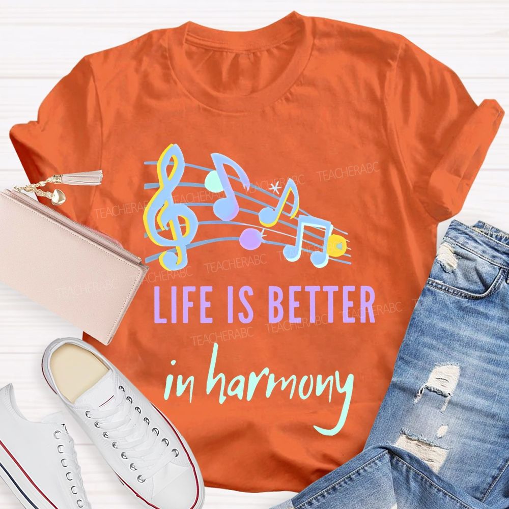 Life Is Better  In Harmony  Teacher T-shirt