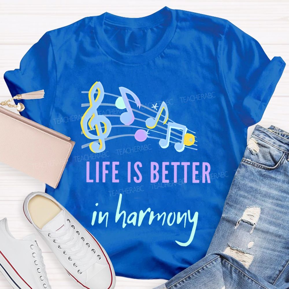 Life Is Better  In Harmony  Teacher T-shirt