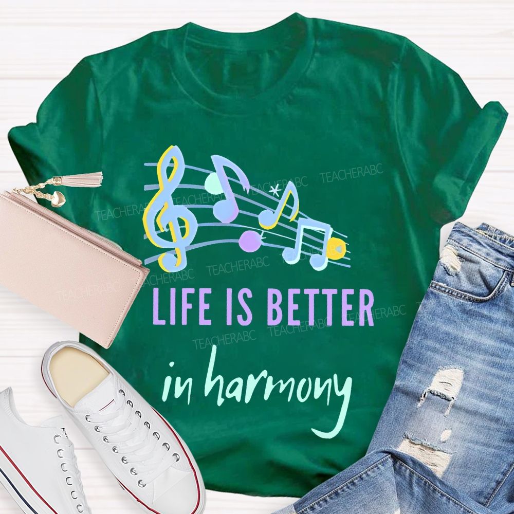 Life Is Better  In Harmony  Teacher T-shirt