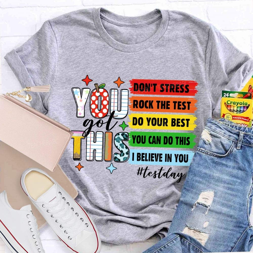 You Got This Don't Stress Rock The Test Do Your Best You Can Do This Test Season Teacher T-Shirt