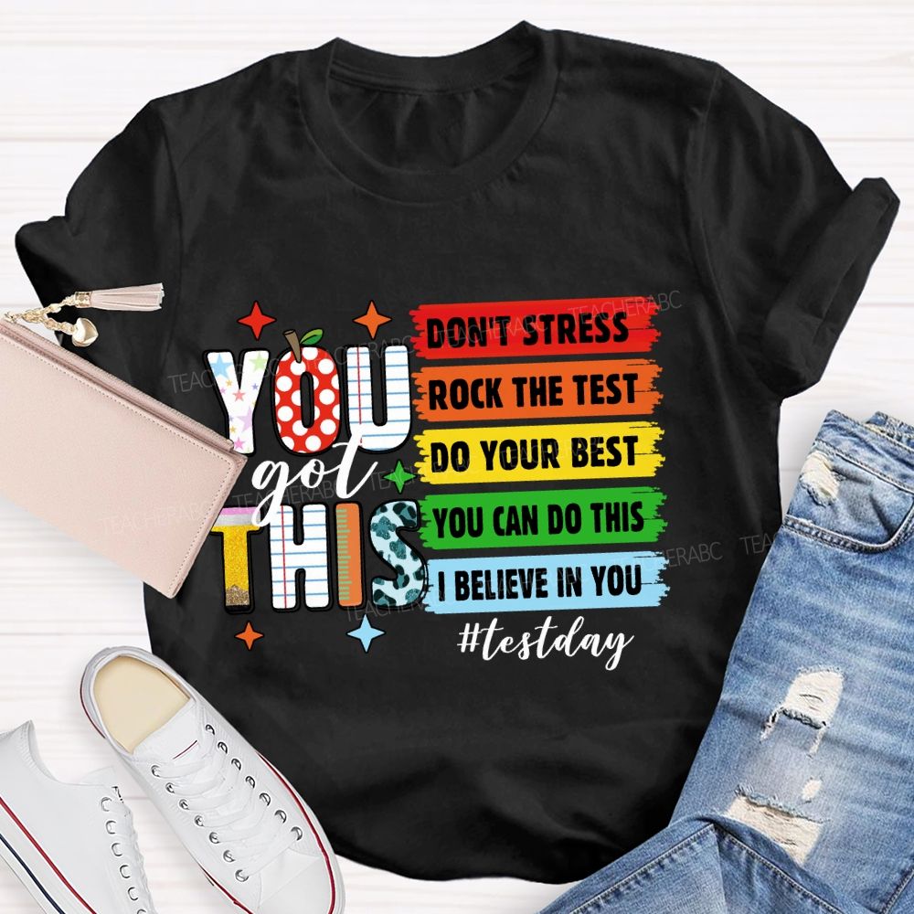 You Got This Don't Stress Rock The Test Do Your Best You Can Do This Test Season Teacher T-Shirt