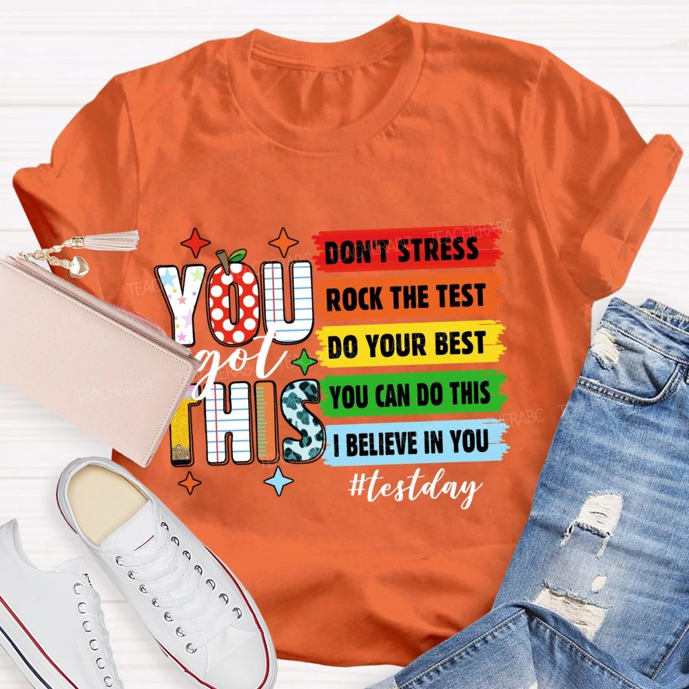 You Got This Don't Stress Rock The Test Do Your Best You Can Do This Test Season Teacher T-Shirt