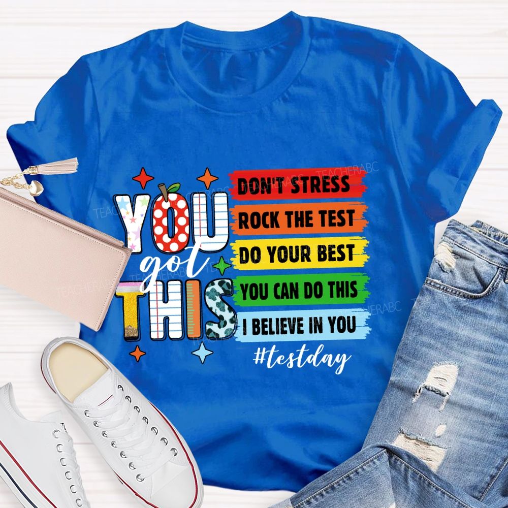 You Got This Don't Stress Rock The Test Do Your Best You Can Do This Test Season Teacher T-Shirt