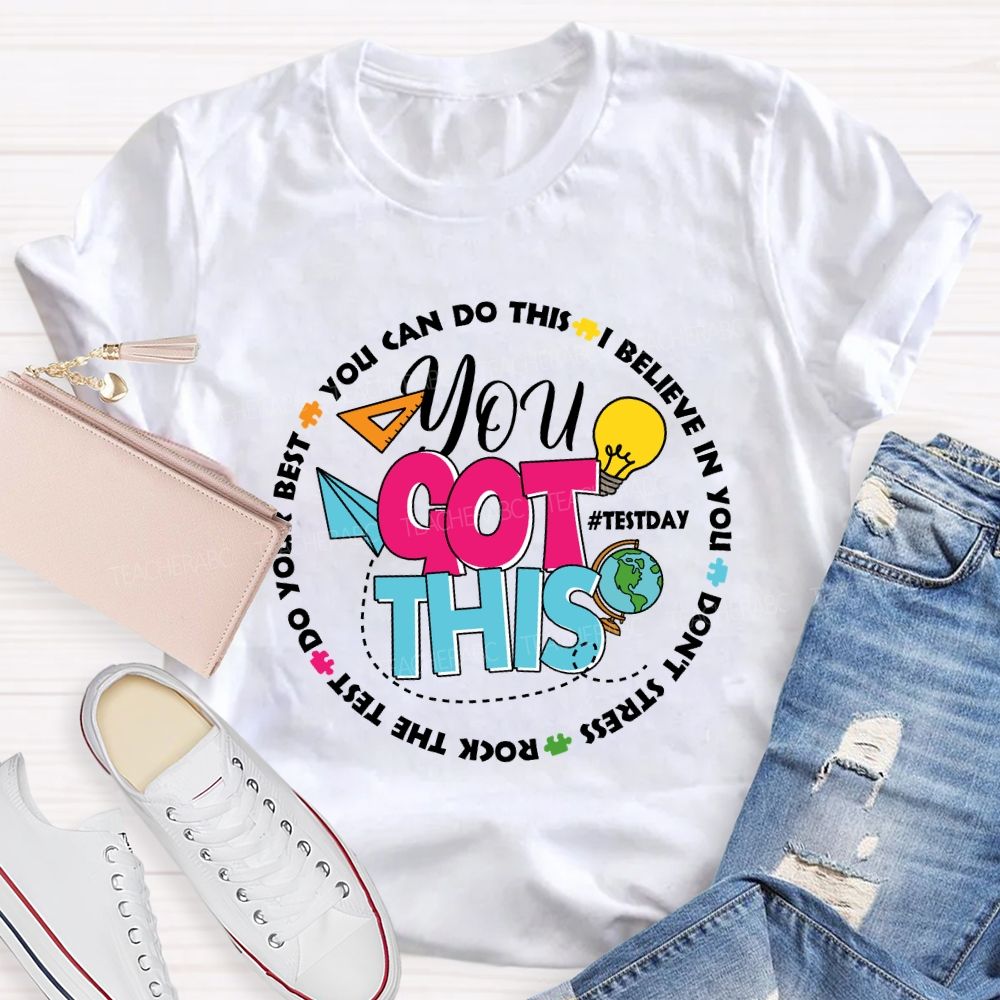 You Got This You Can Do This I Believe In You Test Season Teacher T-Shirt