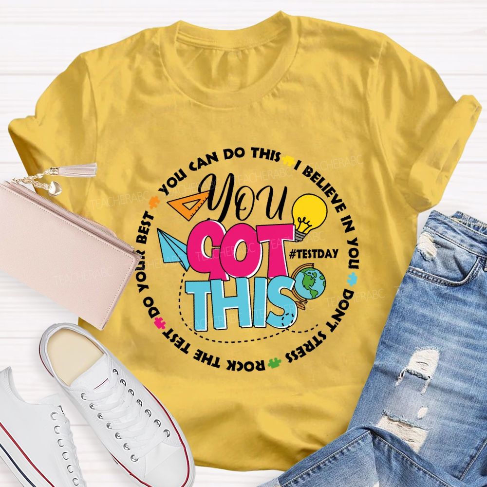 You Got This You Can Do This I Believe In You Test Season Teacher T-Shirt