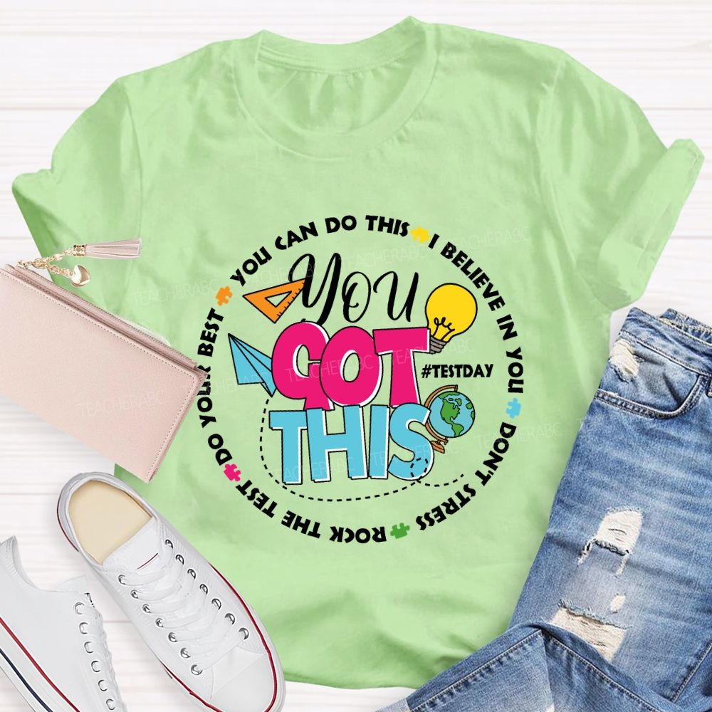 You Got This You Can Do This I Believe In You Test Season Teacher T-Shirt