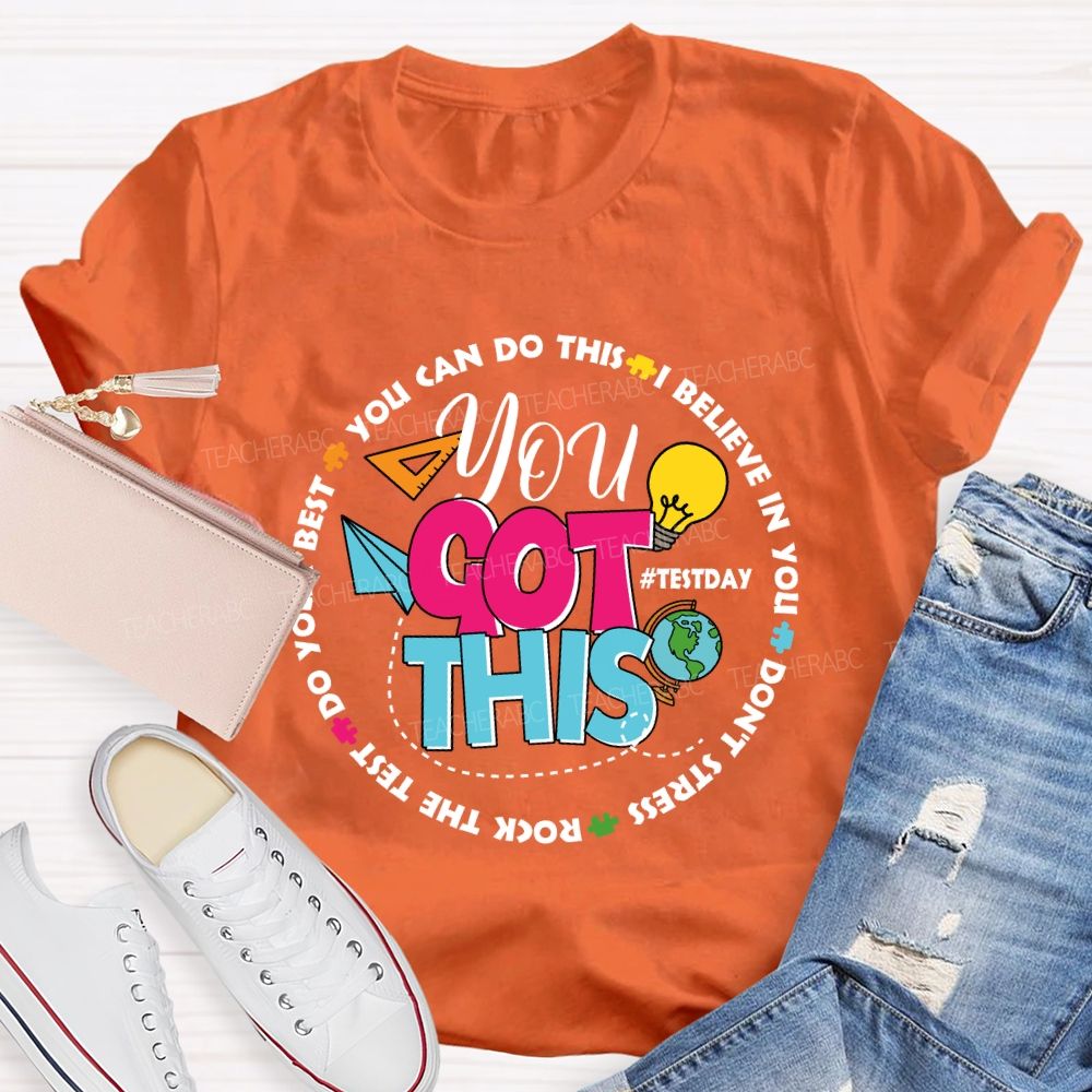 You Got This You Can Do This I Believe In You Test Season Teacher T-Shirt