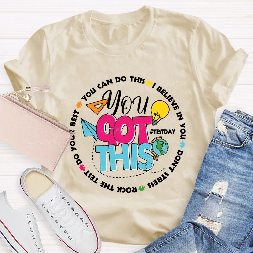 You Got This You Can Do This I Believe In You Test Season Teacher T-Shirt