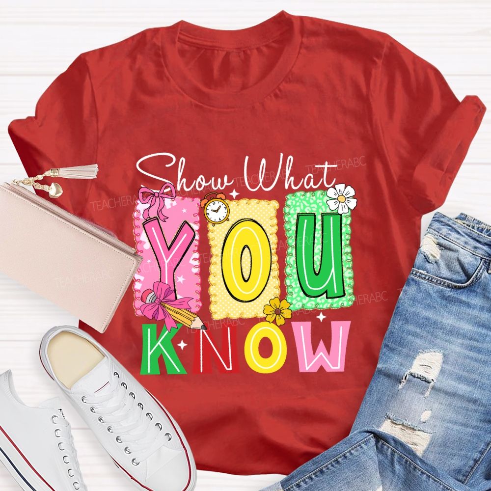 Show What You Know Don't Be Stress Teacher T-shirt