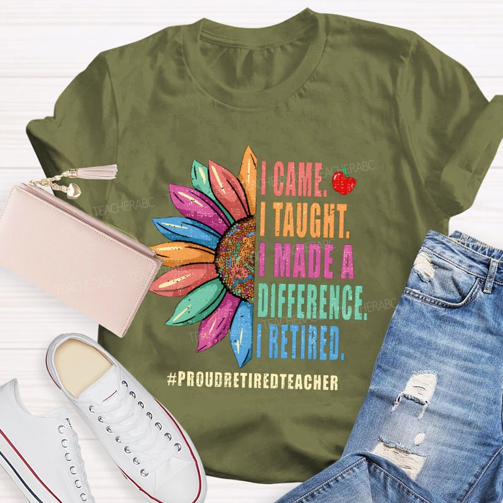 I Came I Thought I Made A Difference I Retired Sunflower Teacher T-Shirt