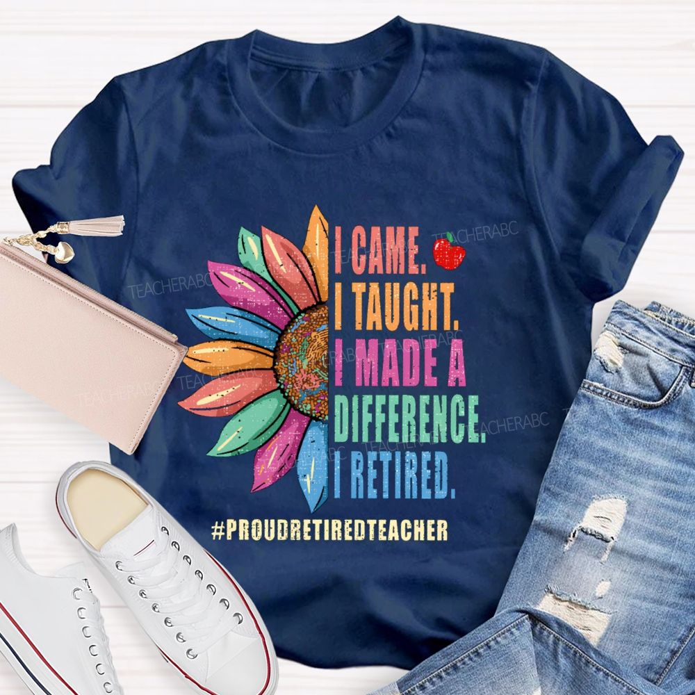 I Came I Thought I Made A Difference I Retired Sunflower Teacher T-Shirt