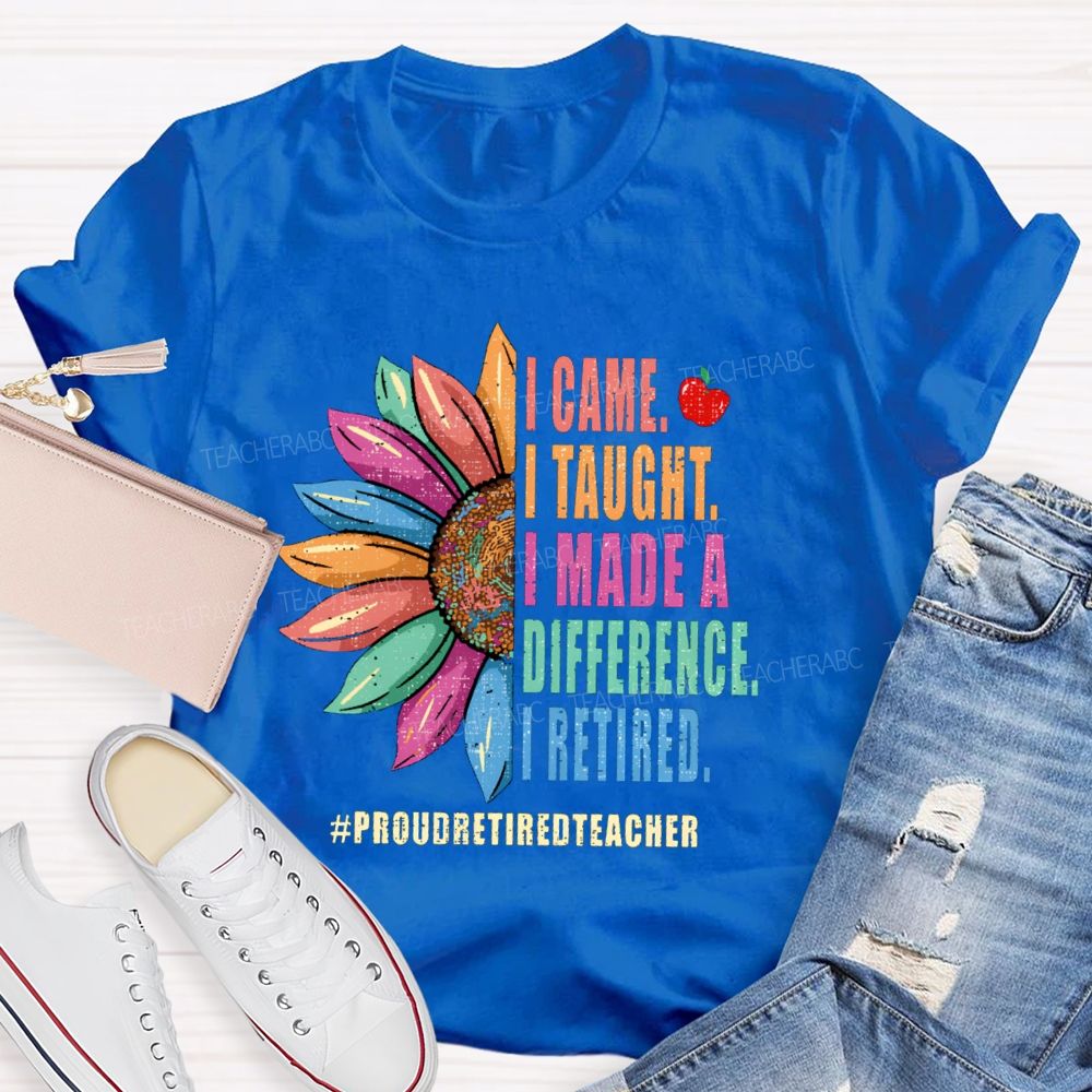 I Came I Thought I Made A Difference I Retired Sunflower Teacher T-Shirt