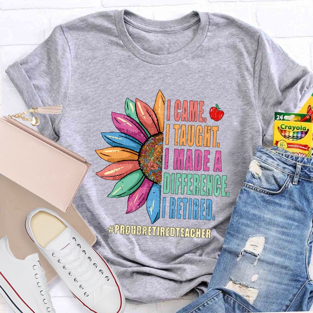 I Came I Thought I Made A Difference I Retired Sunflower Teacher T-Shirt
